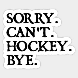 Sorry Can't Hockey Bye Sticker